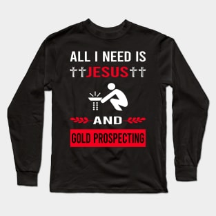 I Need Jesus And Gold Prospecting Long Sleeve T-Shirt